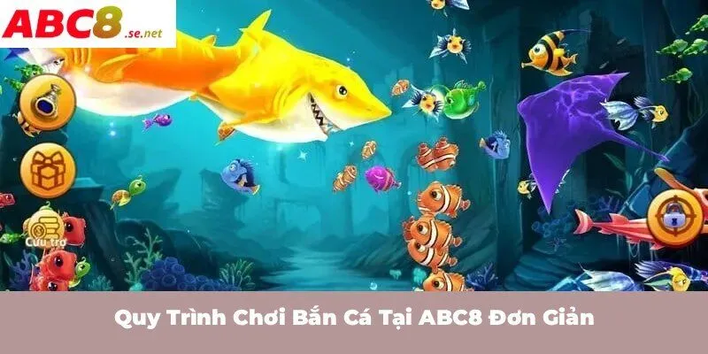 Quy trình chơi bắn cá tại ABC8 đơn giản